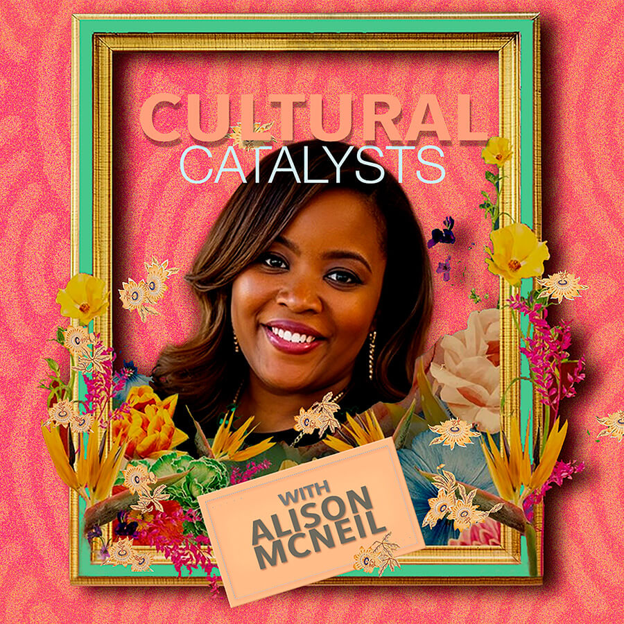 Cultural Catalysts — with Alison McNeil — Top 100 on Apple Podcasts